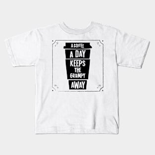 a coffee a day keeps the grumpy away Kids T-Shirt